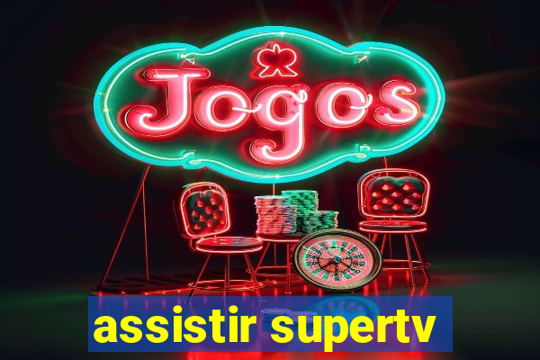 assistir supertv